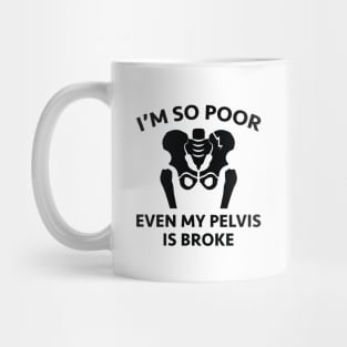 Pelvis Is Broke Mug